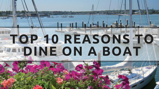 Top 10 Reasons To Dine On A Boat